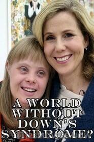 A World Without Down’s Syndrome?