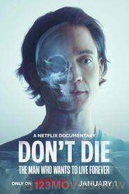 Don’t Die: The Man Who Wants to Live Forever