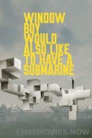 Window Boy Would Also Like to Have a Submarine